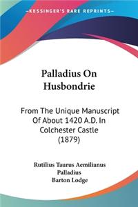 Palladius On Husbondrie