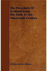 The Preachers Of Scotland From The Sixth To The Nineteenth Century