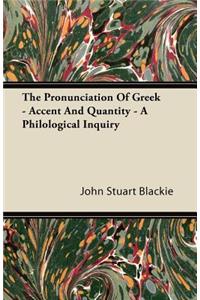 The Pronunciation Of Greek - Accent And Quantity - A Philological Inquiry