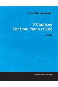 3 Caprices By Felix Mendelssohn For Solo Piano (1835) Op.33