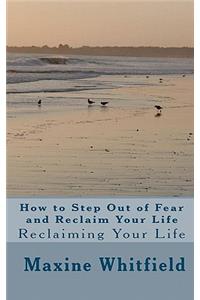 How to Step Out of Fear and Reclaim Your Life