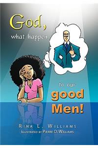 God, What Happen to Our Good Men!