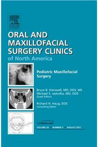 Pediatric Maxillofacial Surgery, an Issue of Oral and Maxillofacial Surgery Clinics