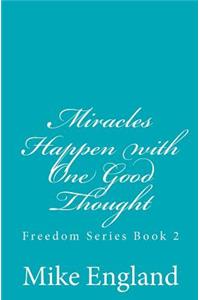 Miracles Happen with One Good Thought