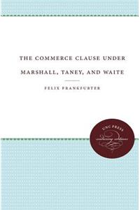 Commerce Clause Under Marshall, Taney, and Waite