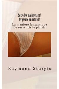 Sexe des maintenant ! Orgasme en retard !