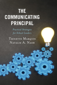 Communicating Principal: Practical Strategies for School Leaders