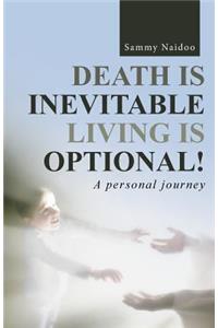 Death Is Inevitable - Living Is Optional!