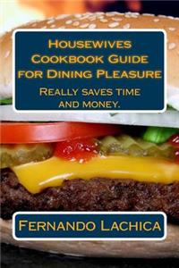 Housewives Cookbook Guide for Dining Pleasure