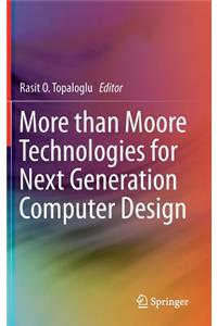 More than Moore Technologies for Next Generation Computer Design