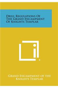 Drill Regulations of the Grand Encampment of Knights Templar