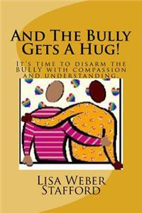 And The Bully Gets A Hug!