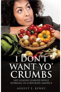 I Don't Want Yo' Crumbs