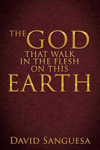 The God That Walk in the Flesh on This Earth