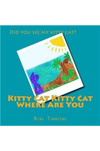 Kitty Cat Kitty Cat Where Are You