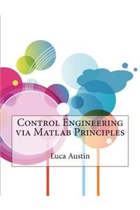 Control Engineering Via MATLAB Principles