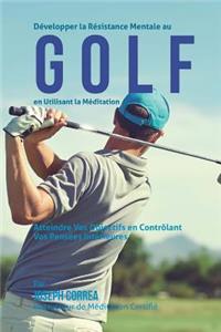 Developper la Resistance Mentale Au Golf en Utilisant la Meditation