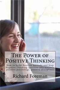 The Power of Positive Thinking: How to Build Positive Attitude and Stop Negative Thinking (Positive Affirmations, Positive Psychology, Positive Discip