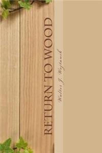 Return To Wood