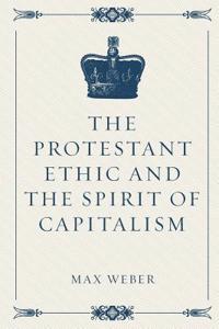 The Protestant Ethic and the Spirit of Capitalism