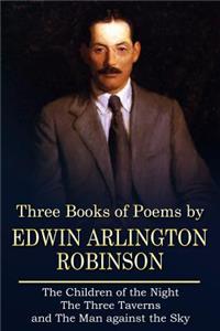 Three Books of Poems by Edwin Arlington Robinson