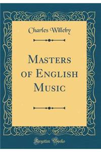 Masters of English Music (Classic Reprint)