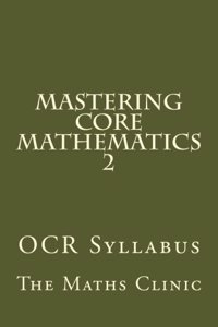 Mastering Core Mathematics 2: OCR Syllabus