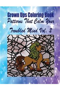 Grown Ups Coloring Book Patterns That Calm Your Troubled Mind Vol. 2 Mandalas