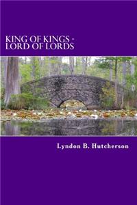 KING of Kings - LORD of Lords