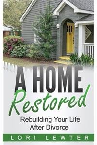 Home Restored: Rebuilding Your Life After Divorce