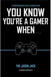 You Know You're A Gamer When