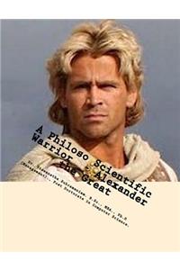 A Philoso Scientific Warrior - Alexander the Great