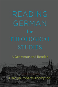 Reading German for Theological Studies: A Grammar and Reader