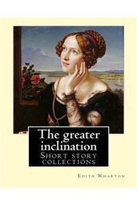 greater inclination. By