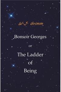 Bonsoir Georges or The Ladder of Being