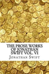 The Prose Works of Jonathan Swift Vol. VI
