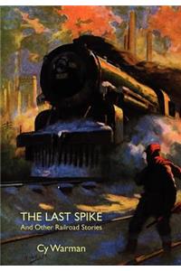Last Spike and Other Railroad Stories