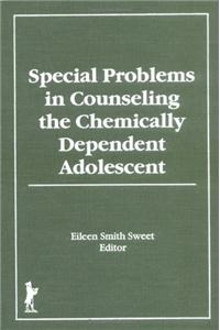 Special Problems in Counseling the Chemically Dependent Adolescent