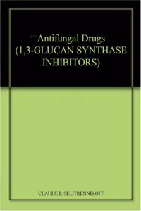 Antifungal Drugs (1,3-GLUCAN SYNTHASE INHIBITORS)