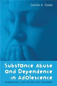 Substance Abuse and Dependence in Adolescence