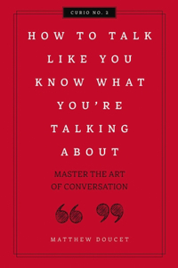 How to Talk Like You Know What You Are Talking about