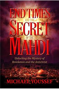 END TIMES AND THE SECRET OF THE MAHDI