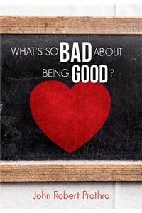 What's So Bad about Being Good?