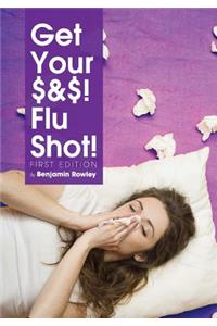 Get Your $&$! Flu Shot!