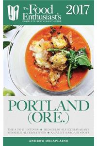 Portland - 2017: The Food Enthusiast's Complete Restaurant Guide