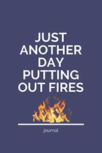 Just Another Day Putting Out Fires: Blank Lined 6"x9" Journal notebook - Funny Office Gag Gift For Coworkers Colleagues, Boss, Staff Members And Employee Appreciation Gift