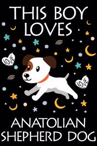 This Boy Loves Anatolian Shepherd Dog Notebook