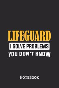 Lifeguard I Solve Problems You Don't Know Notebook