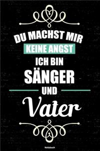 Du machst mir keine Angst ich bin Sänger und Vater Notizbuch: Sänger Journal DIN A5 liniert 120 Seiten Geschenk