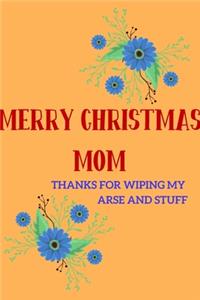 Merry Christmas Mom, Thanks For Wiping My Arse and Stuff
